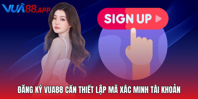 Đăng ký Vua88 cần thiết lập mã xác minh tài khoản