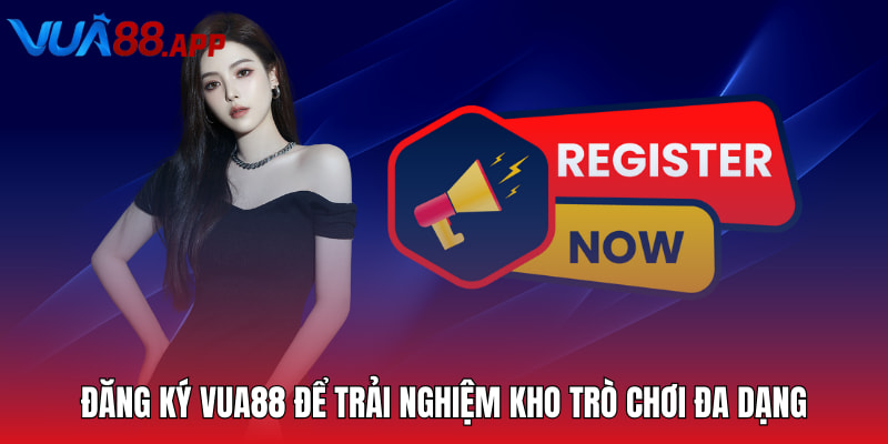 Đăng ký Vua88 để trải nghiệm kho trò chơi đa dạng