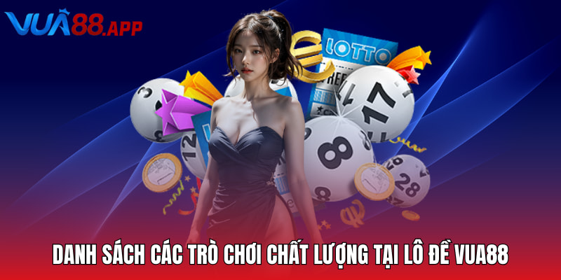 Danh sách các trò chơi chất lượng tại lô đề Vua88