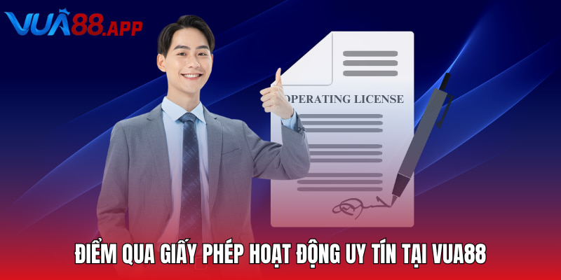 Điểm qua giấy phép hoạt động uy tín tại VUA88