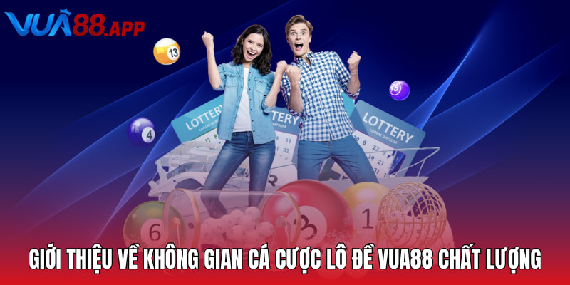 Giới thiệu về không gian cá cược lô đề Vua88 chất lượng
