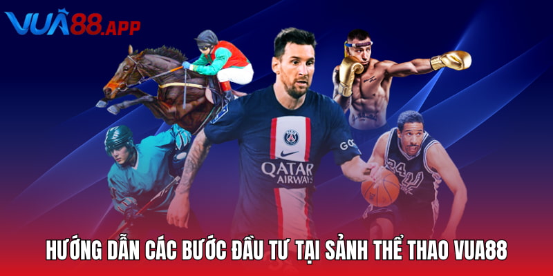 Hướng dẫn các bước đầu tư tại sảnh thể thao VUA88