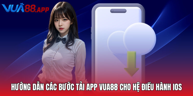 Hướng dẫn các bước tải app Vua88 cho hệ điều hành iOS