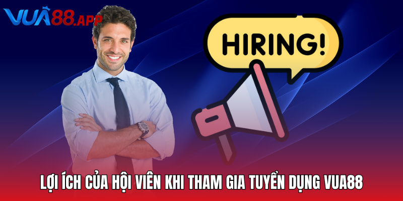Tuyển Dụng Vua88 - Cơ Hội Việc Làm Hấp Dẫn Cho Hội Viên 1 Lợi ích của hội viên khi tham gia tuyển dụng Vua88Lợi ích của hội viên khi tham gia tuyển dụng Vua88