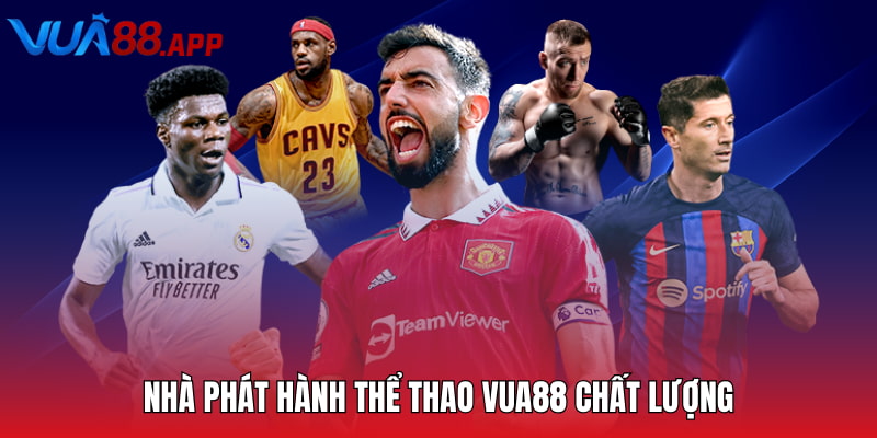 Nhà phát hành thể thao Vua88 chất lượng