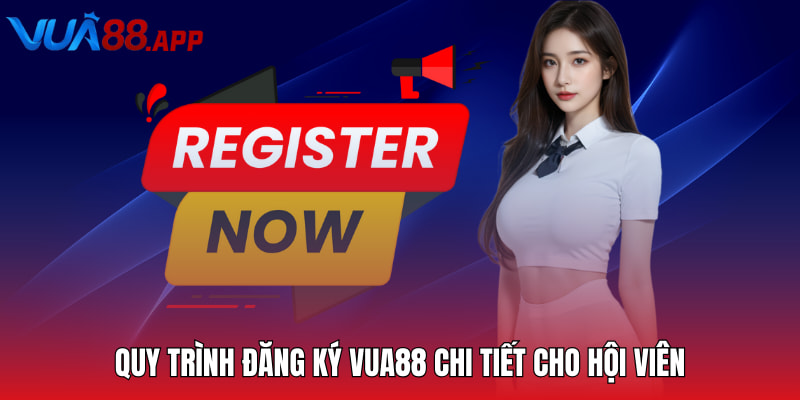 Quy trình đăng ký Vua88 chi tiết cho hội viên