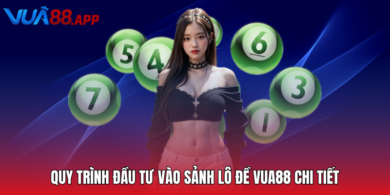 Quy trình đầu tư vào sảnh lô đề Vua88 chi tiết