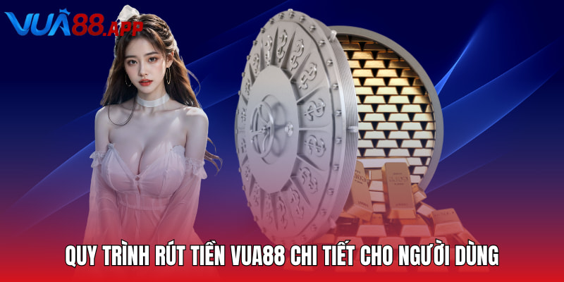 Quy trình rút tiền VUA88 chi tiết cho người dùng