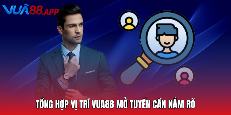 Tuyển Dụng Vua88 - Cơ Hội Việc Làm Hấp Dẫn Cho Hội Viên 3 Tổng hợp vị trí Vua88 mở tuyển cần nắm rõ