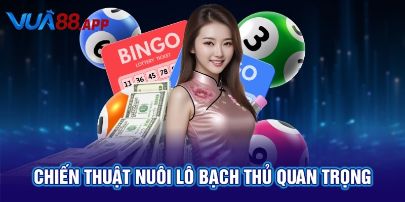 Chiến thuật nuôi lô bạch thủ quan trọng