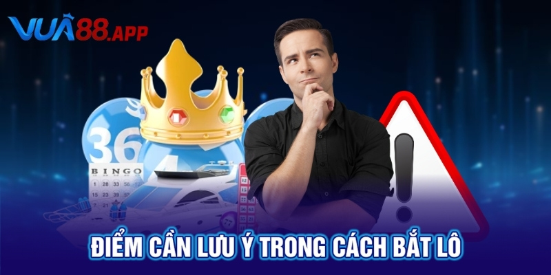 Cách Bắt Lô Giải 7 Dễ Trúng Nhất Do VUA88 Tổng Hợp 5 Điểm cần lưu ý trong cách bắt lô