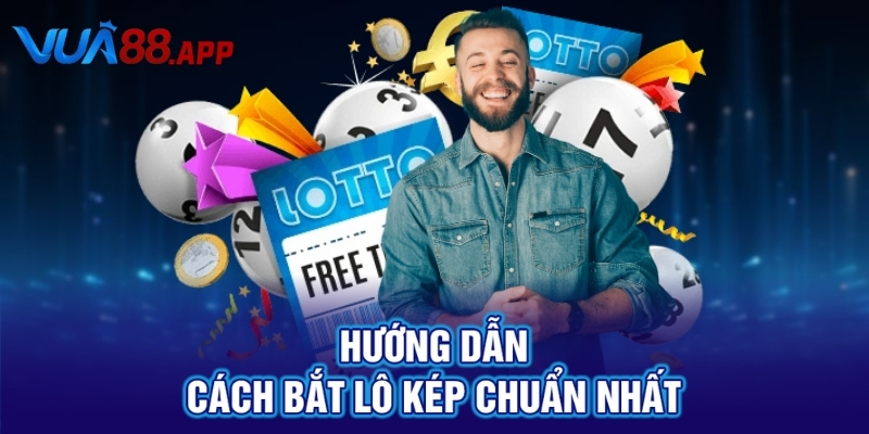 Hướng dẫn cách bắt lô kép chuẩn nhất