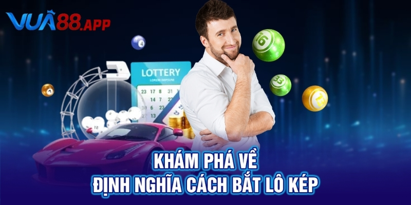 Khám phá về định nghĩa cách bắt lô kép