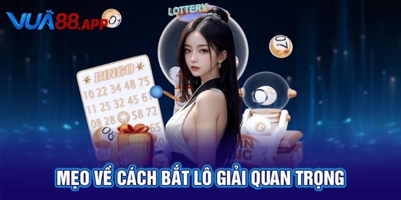 Cách Bắt Lô Giải 7 Dễ Trúng Nhất Do VUA88 Tổng Hợp 4 Mẹo về cách bắt lô giải quan trọng