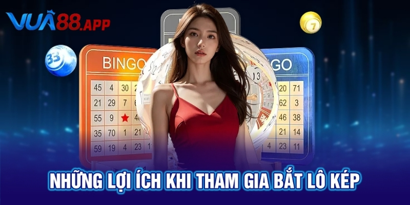 Những lợi ích khi tham gia bắt lô kép