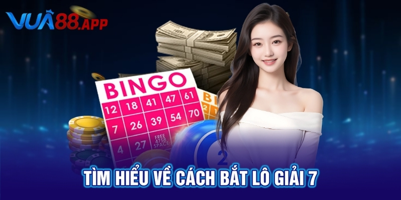 Cách Bắt Lô Giải 7 Dễ Trúng Nhất Do VUA88 Tổng Hợp 2 Tìm hiểu về cách bắt lô giải 7