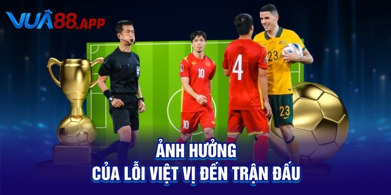 Ảnh hưởng của lỗi việt vị đến trận đấu 