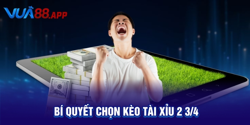 Bí quyết chọn kèo tài xỉu 2 3/4