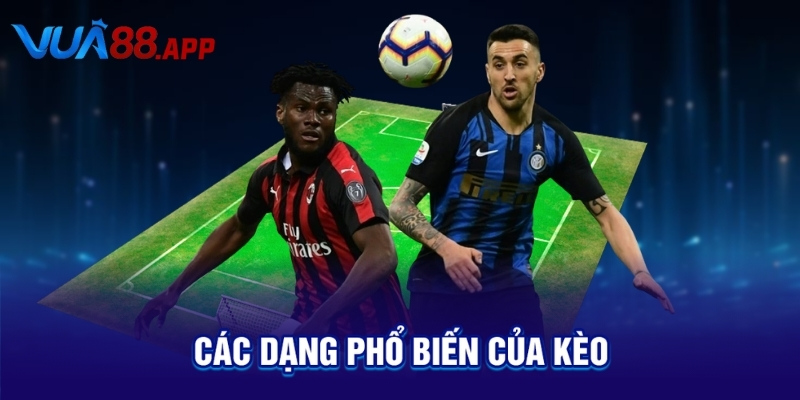 Các dạng phổ biến của kèo