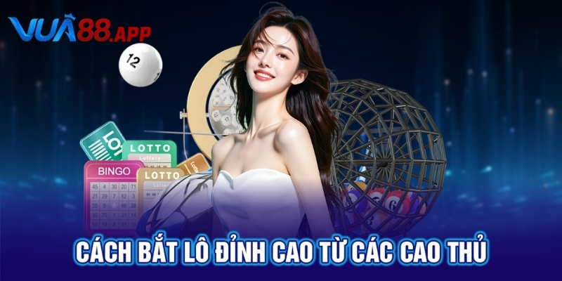VUA88 Chia Sẻ Kinh Nghiệm Bắt Lô Trượt Tỷ Lệ Trúng Cao 3 Cách bắt lô đỉnh cao từ các cao thủ