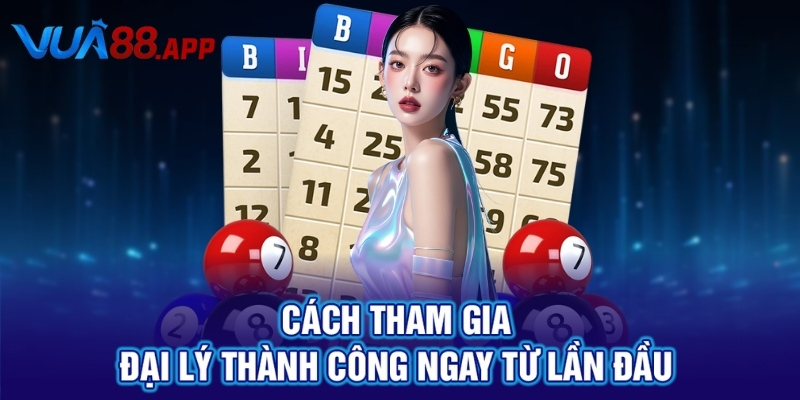 Cách tham gia đại lý thành công ngay từ lần đầu