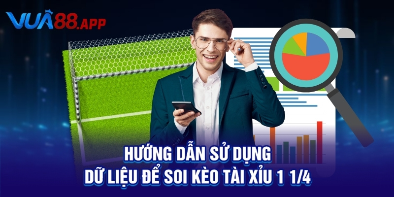 Hướng dẫn sử dụng dữ liệu để soi kèo tài xỉu 1 1/4
