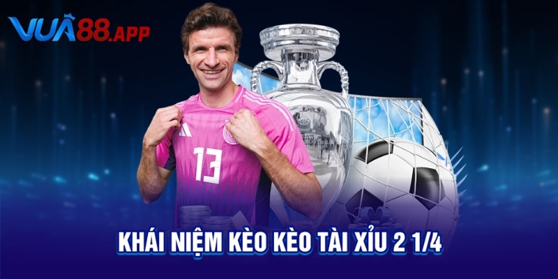 Kèo Tài Xỉu 2 1/4 Là Gì? Cách Đọc & Mẹo Đánh Chuẩn Không Cần Chỉnh 2 Khái niệm kèo kèo tài xỉu 2 1/4