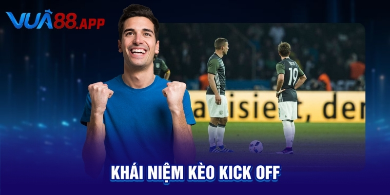 Kèo Kick Off Là Gì? Mẹo Bắt Kèo Giao Bóng Ăn Tiền Nhanh! 10 Kèo Kick Off Là Gì? Mẹo Bắt Kèo Giao Bóng Ăn Tiền Nhanh!