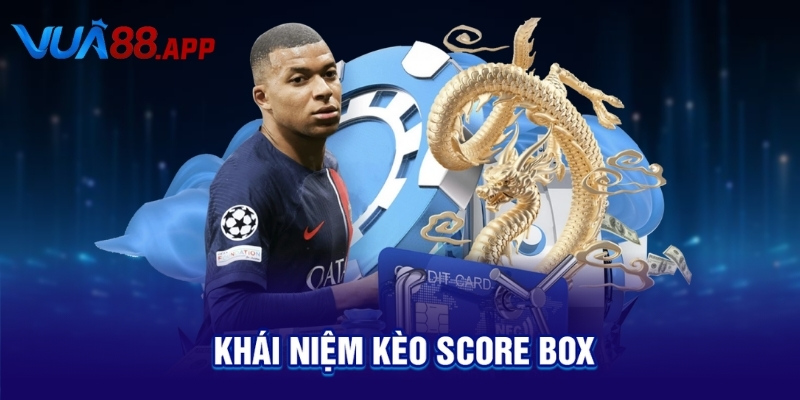 Khái niệm kèo Score Box