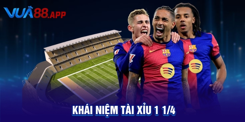 Khái niệm tài xỉu 1 1/4