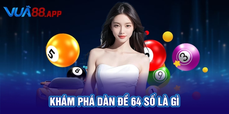Khám phá dàn đề 64 số là gì