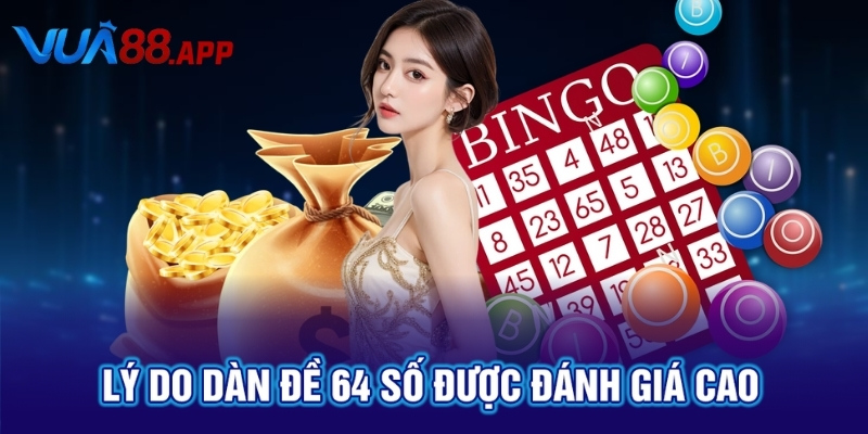 Lý do dàn đề 64 số được đánh giá cao