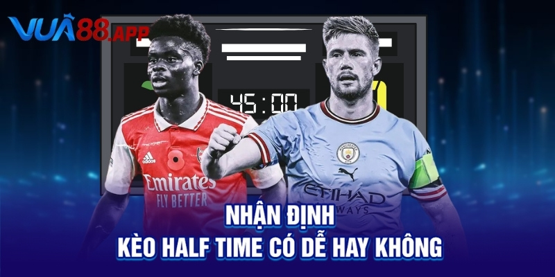 Kèo Half Time: Bí Quyết Thắng Lớn Ngay Trong Hiệp 1 Trận Đấu 4 Nhận định kèo Half Time có dễ hay không
