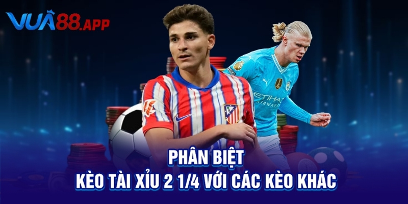 Kèo Tài Xỉu 2 1/4 Là Gì? Cách Đọc & Mẹo Đánh Chuẩn Không Cần Chỉnh 5 Phân biệt kèo tài xỉu 2 ¼ với các kèo khác