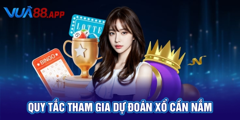 Quy tắc tham gia dự đoán xổ cần nắm
