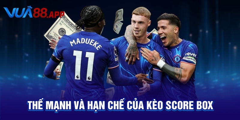 Thế mạnh và hạn chế của kèo Score Box
