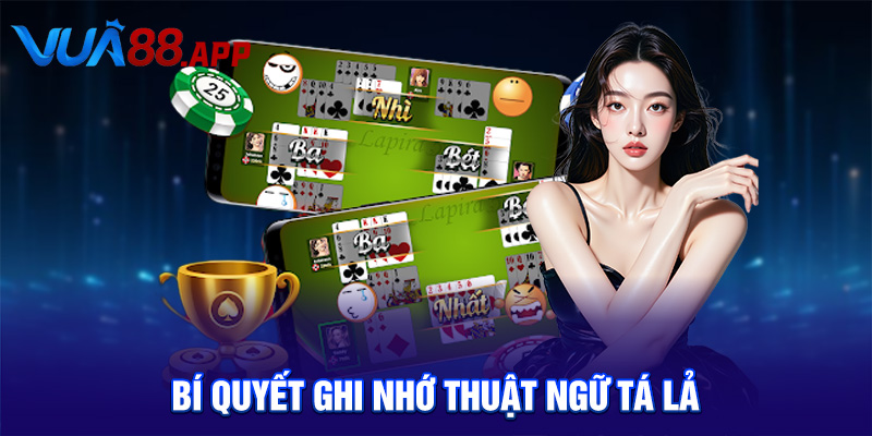 Tất Tần Tật Về Thuật Ngữ Tá Lả – Hiểu Đúng Để Chơi Hay Cùng VUA88 4 Bí quyết ghi nhớ thuật ngữ tá lả