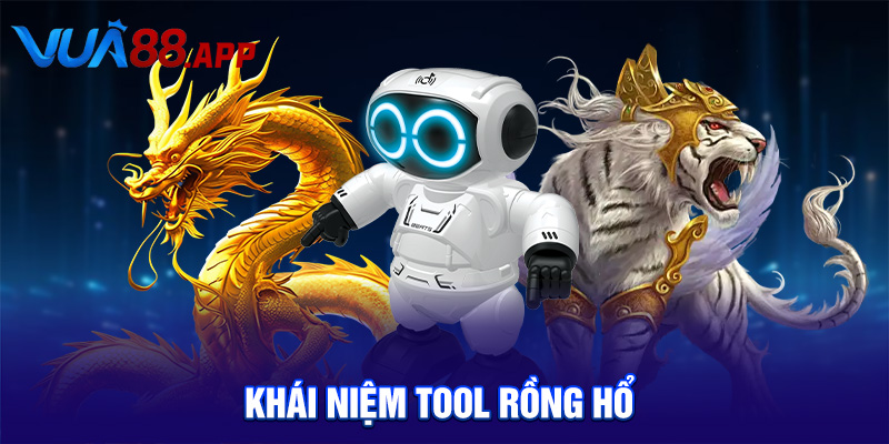 Tool Rồng Hổ – Bí Quyết Chiến Thắng Mà Bạn Không Thể Bỏ Qua! 2 Khái niệm Tool Rồng Hổ