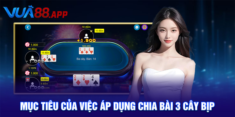 Mục tiêu của việc áp dụng chia bài 3 cây bịp