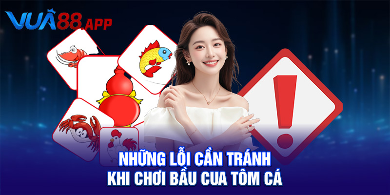 Bầu Cua Tôm Cá – Cách Chơi Dễ Hiểu Và Mẹo Thắng Lớn Từ VUA88 5 Những lỗi cần tránh khi chơi bầu cua tôm cá