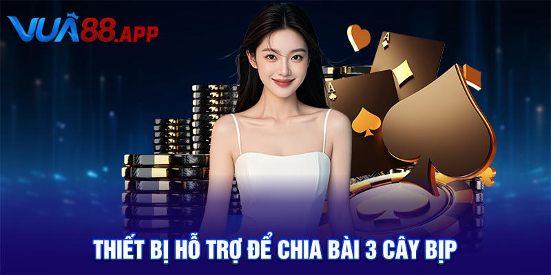 Thiết bị hỗ trợ để chia bài 3 cây bịp