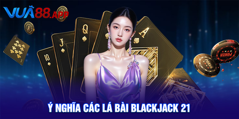Ý nghĩa các lá bài Blackjack 21