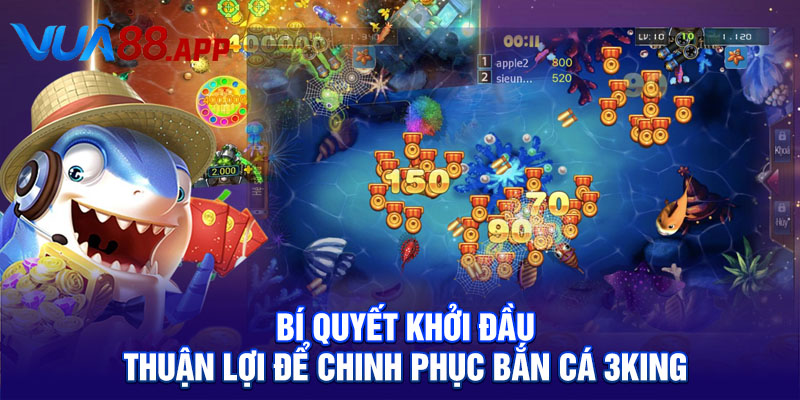 Bí quyết khởi đầu thuận lợi để chinh phục Bắn cá 3king