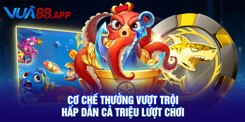 Cơ chế thưởng vượt trội hấp dẫn cả triệu lượt chơi