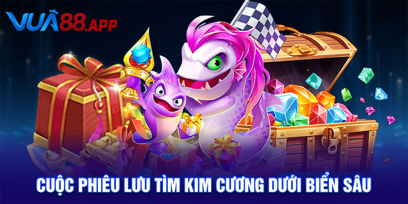 Bắn Cá Kim Cương Chinh Phục Kho Báu Dưới Biển Sâu Cực Khủng 1 Bắn Cá Kim Cương Chinh Phục Kho Báu Dưới Biển Sâu Cực Khủng