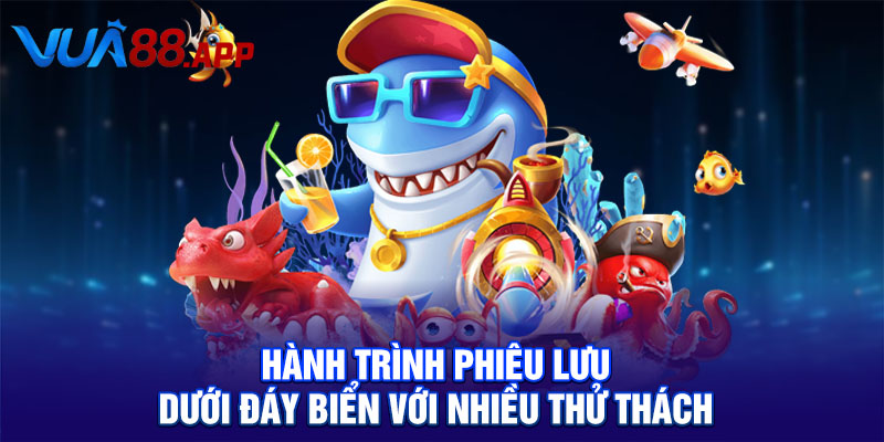 Hành trình phiêu lưu dưới đáy biển với nhiều thử thách