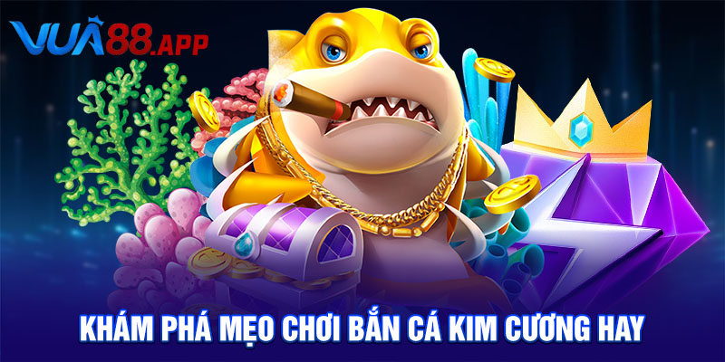 Chơi Bắn Cá Kim Cương Trải Nghiệm Kịch Tính Và Thắng Lớn 5 Khám phá mẹo chơi bắn cá kim cương hay