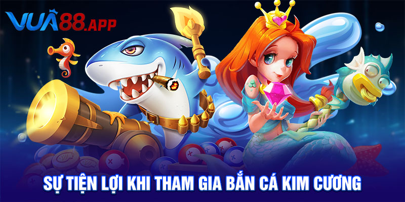 Bắn Cá Kim Cương Chinh Phục Kho Báu Dưới Biển Sâu Cực Khủng 5 Sự tiện lợi khi tham gia bắn cá kim cương