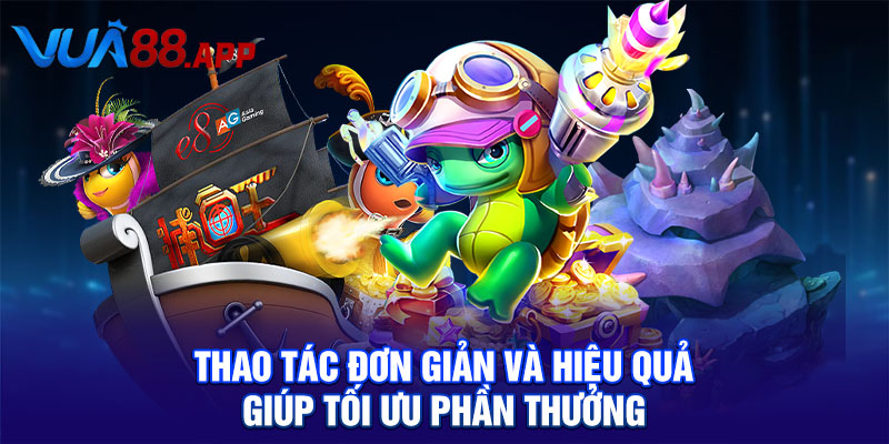Bắn Cá Rùa Xanh Săn Thưởng Khủng Tại Đại Dương Sống Động 4 Thao tác đơn giản và hiệu quả giúp tối ưu phần thưởng