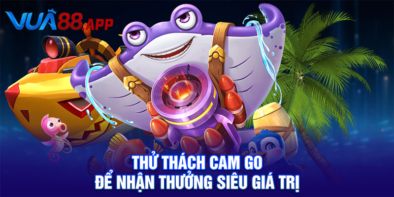 Thử thách cam go để nhận thưởng siêu giá trị